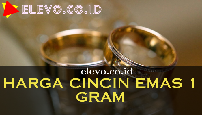 Harga Cincin Emas 1 Gram Yang Terbaru Hari Ini