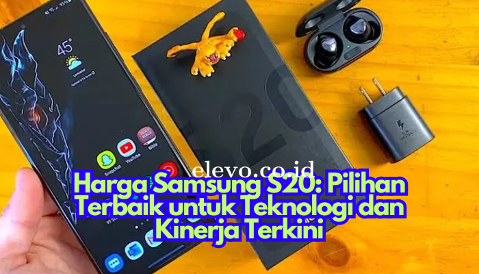 Harga Samsung S20: Pilihan Terbaik untuk Teknologi dan Kinerja Terkini