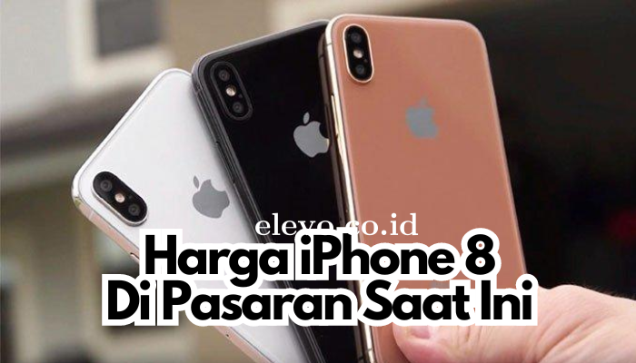 Harga iPhone 8 Di Pasaran Saat Ini