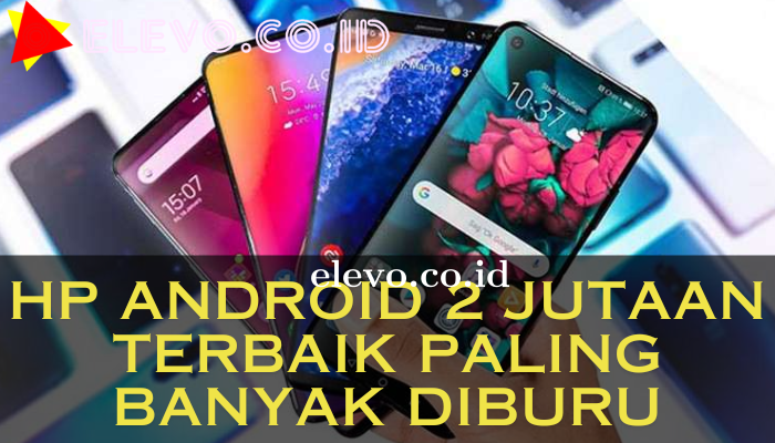 Hp Android 2 Jutaan Terbaik Paling Banyak Diburu Di Tahun 2024