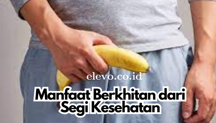 Manfaat Berkhitan dari Segi Kesehatan