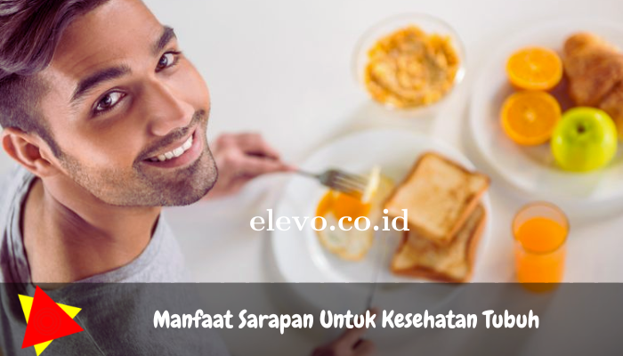 Manfaat Sarapan Pagi Pada Kesehatan Tubuh yang Wajib Diketahui Agar Tidak Melewatkan Sarapan!