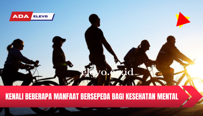 Kenali Beberapa Manfaat Bersepeda Bagi Kesehatan Mental