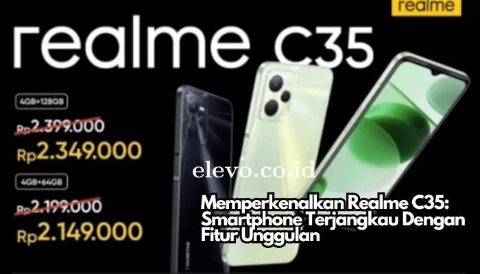 Memperkenalkan Realme C35: Smartphone Terjangkau Dengan Fitur Unggulan