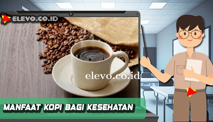 Manfaat Kopi Bagi Kesehatan Terbaru 2024