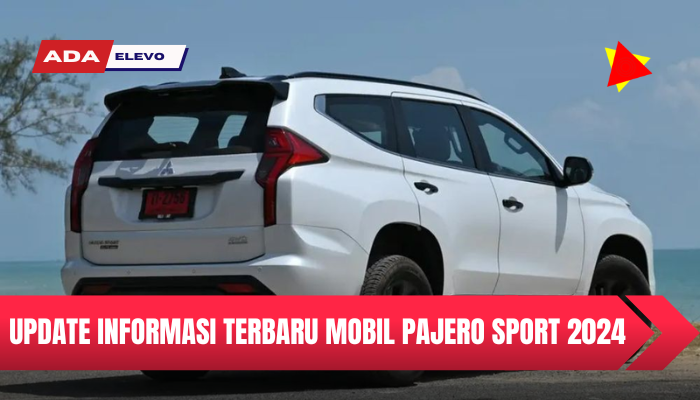 Update Informasi Terbaru Mitsubishi Pajero Sport 2024