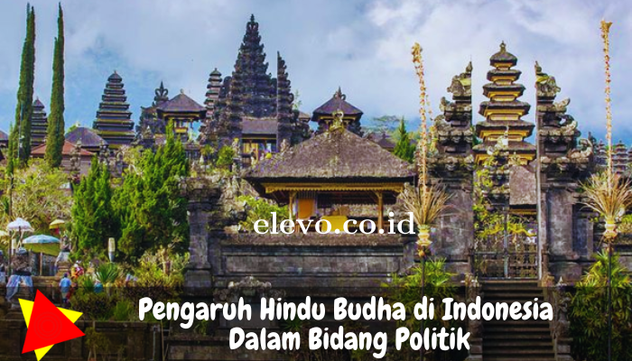 Pengaruh Hindu Budha di Indonesia dalam Bidang Politik!